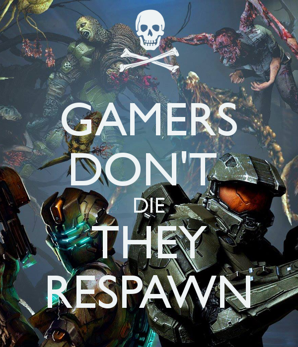 gamers-dont-die-they-respawn-5.jpg.png
